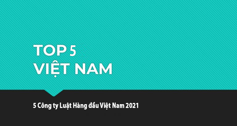 Top 5 công ty luật hàng đầu tại Việt Nam