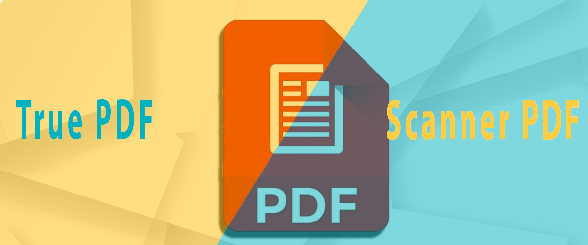 Phân biệt “True PDF” và “Scanner PDF”